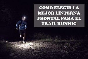 Cómo elegir la linterna frontal para running y trail perfecta?